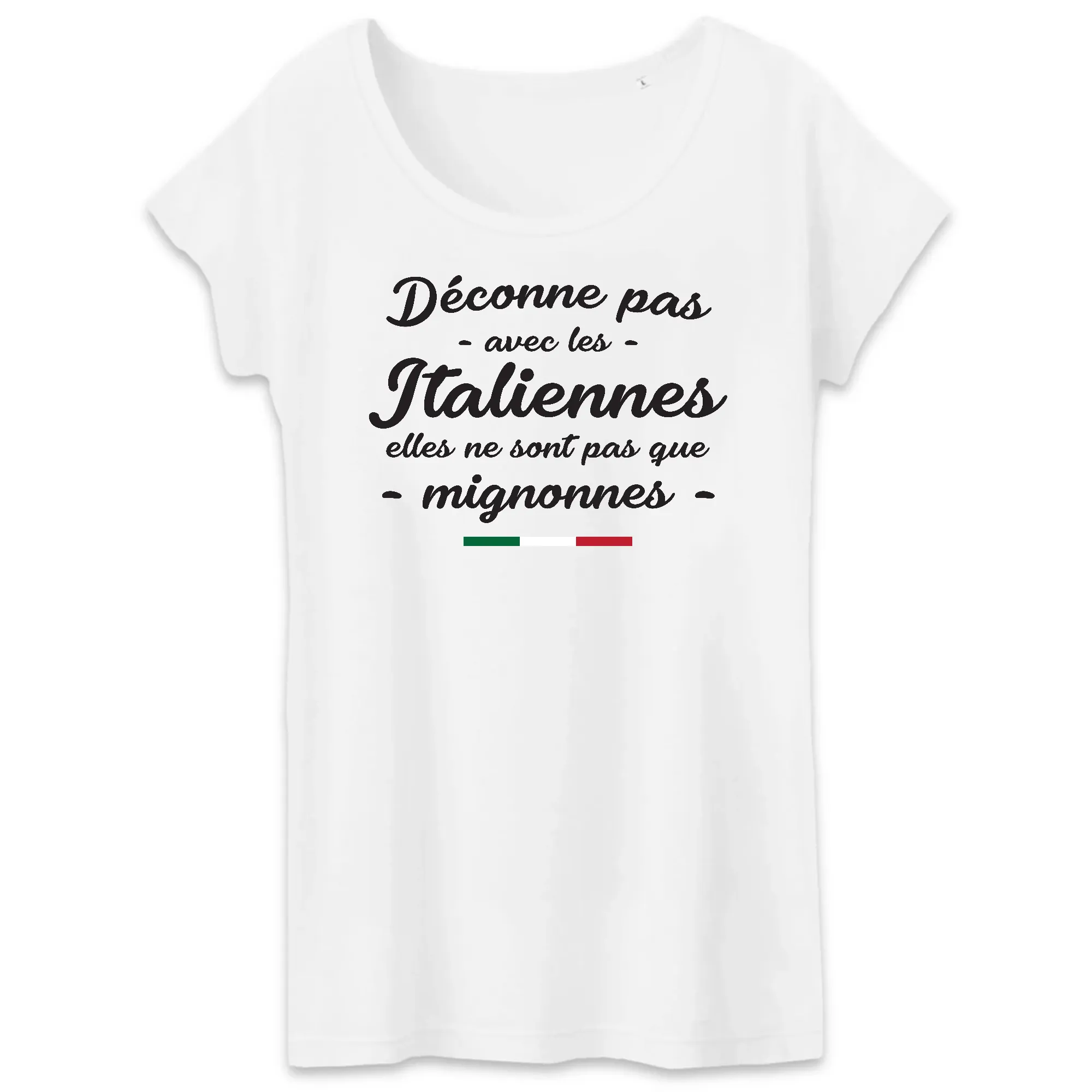 Déconne pas avec les Italiennes - T-shirt femme coton bio imprimé fr
